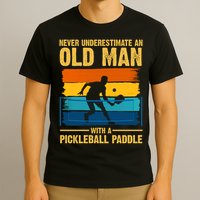 Never Underestimate An Old Man With A Pickleball Paddle T-Shirt