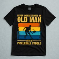 Never Underestimate An Old Man With A Pickleball Paddle T-Shirt