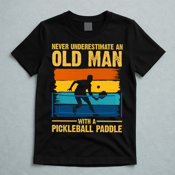 Never Underestimate An Old Man With A Pickleball Paddle T-Shirt