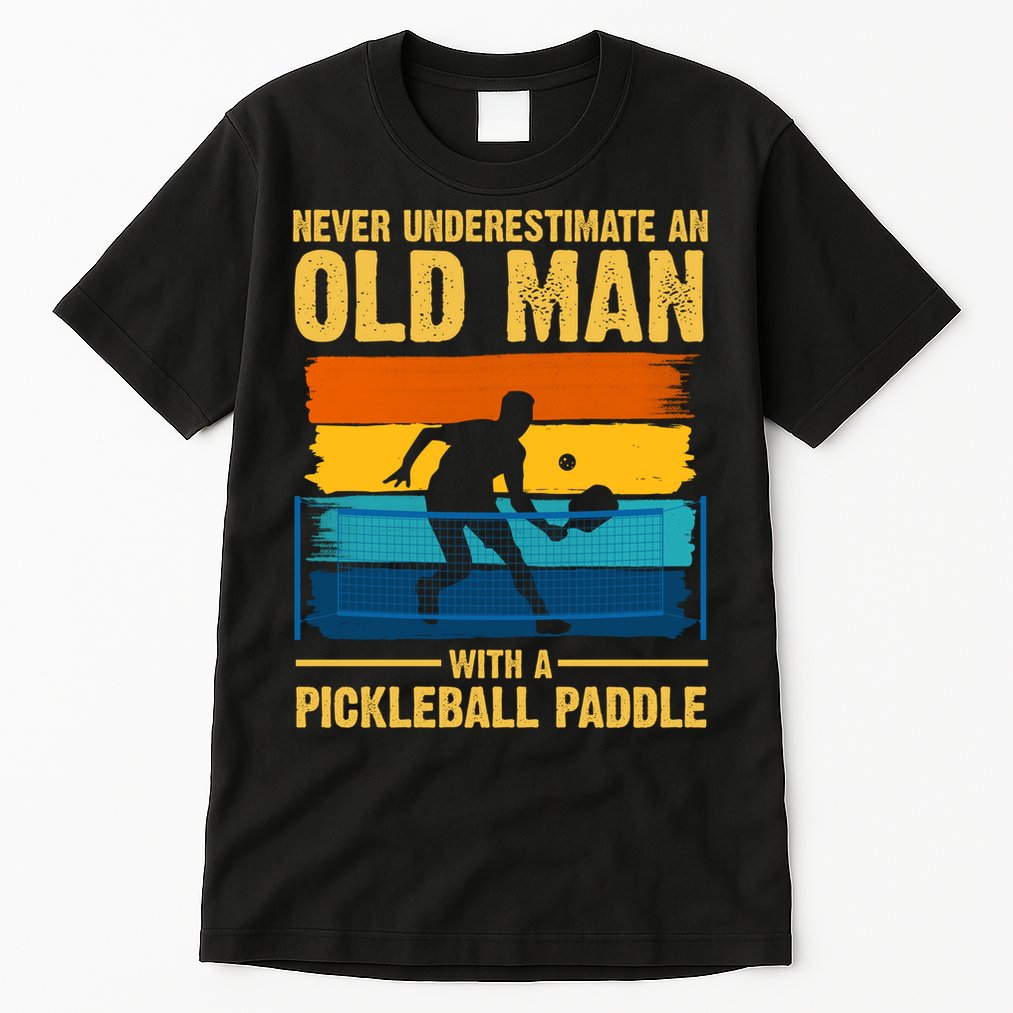 Never Underestimate An Old Man With A Pickleball Paddle Tall T-Shirt
