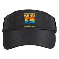 Never Underestimate An Old Man With A Pickleball Paddle Adult Drive Performance Visor
