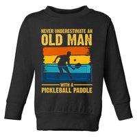 Never Underestimate An Old Man With A Pickleball Paddle Toddler Sweatshirt