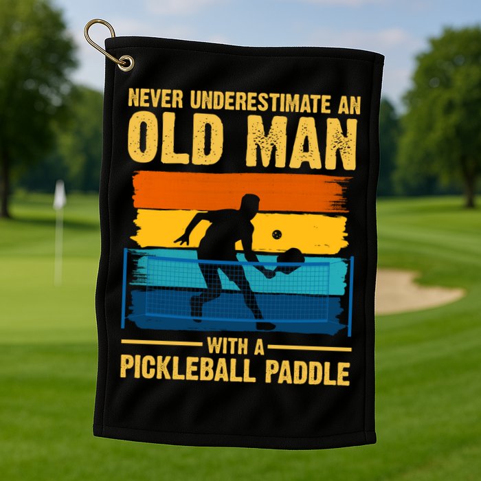 Never Underestimate An Old Man With A Pickleball Paddle Golf Towel