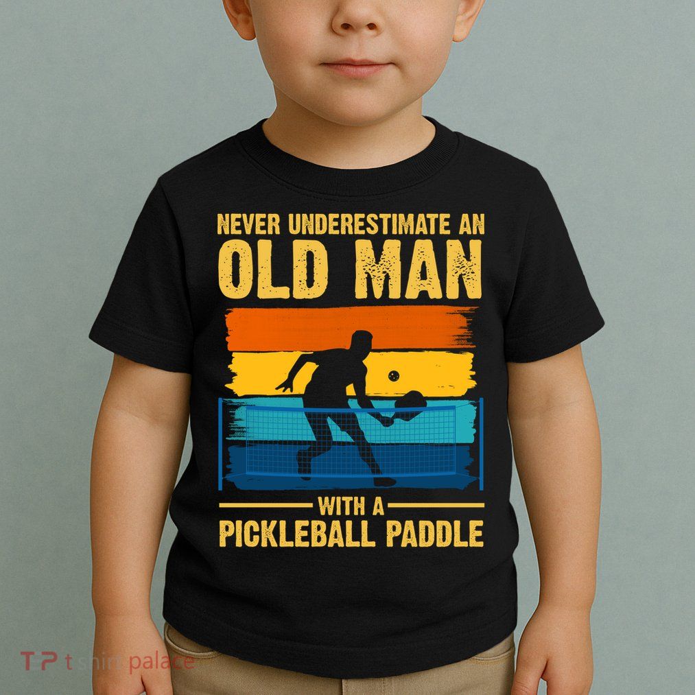 Never Underestimate An Old Man With A Pickleball Paddle Toddler T-Shirt