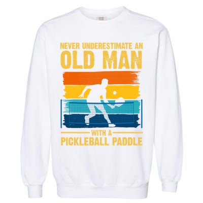 Never Underestimate An Old Man With A Pickleball Paddle Garment-Dyed Sweatshirt