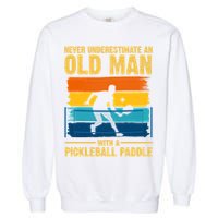 Never Underestimate An Old Man With A Pickleball Paddle Garment-Dyed Sweatshirt