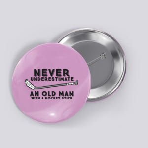 Never Underestimate An Old Man With A Stick Retired Hockey Funny Gift Button