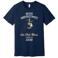 Never Underestimate An Old Man With A Guitar Guitarist Funny Premium T-Shirt