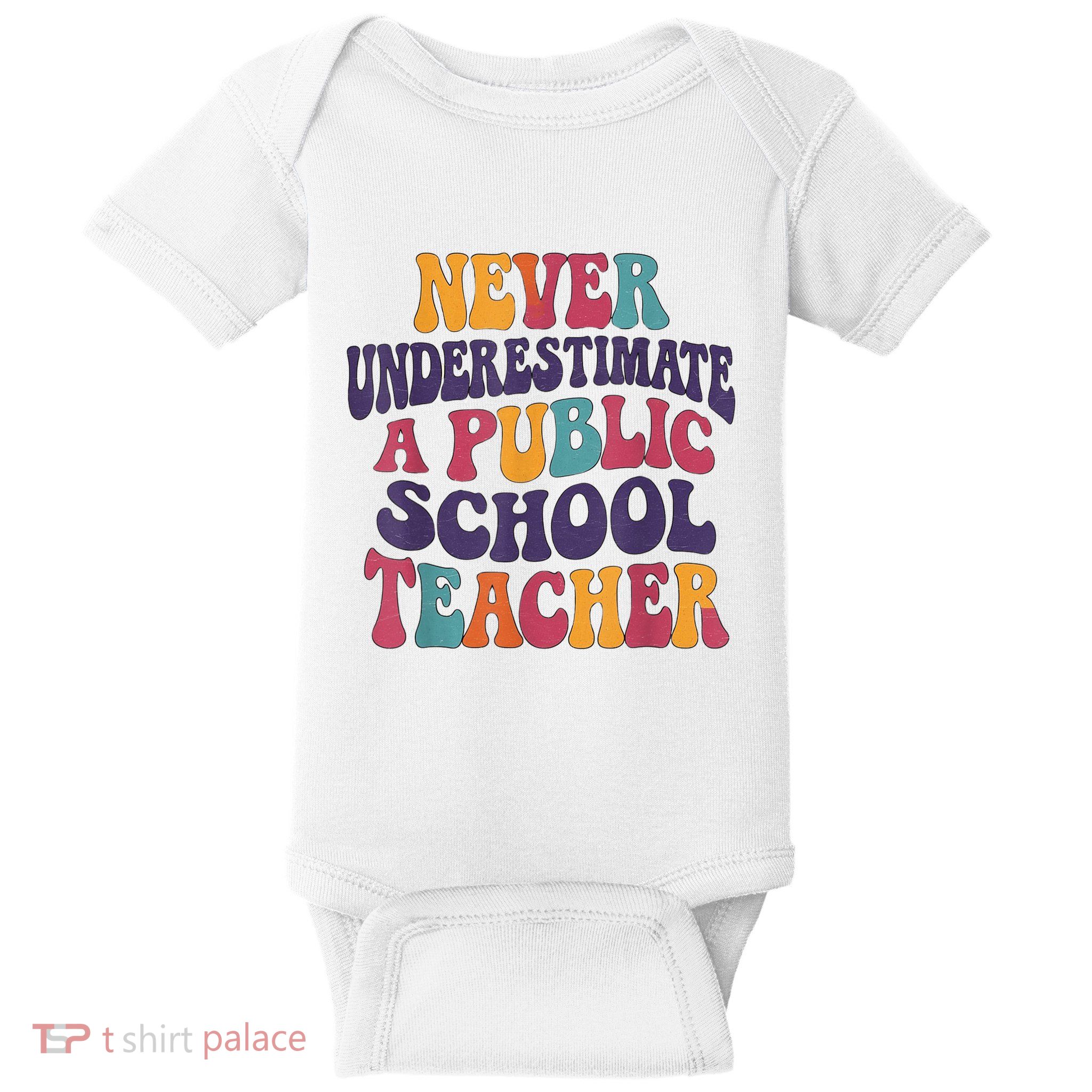 Never Underestimate A Public School Teacher Baby Bodysuit
