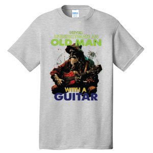 Never Underestimate An Old Man With A Guitar Tall T-Shirt