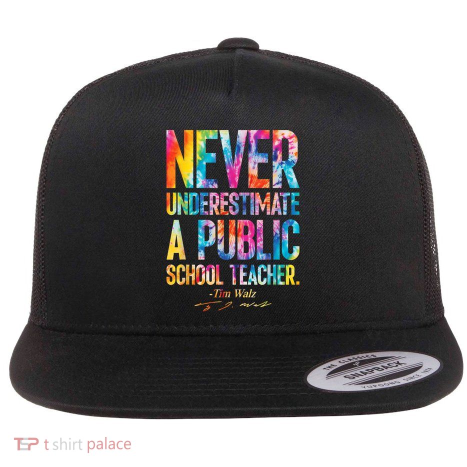 Never Underestimate A Public School Teacher Tie Dye Flat Bill Trucker Hat