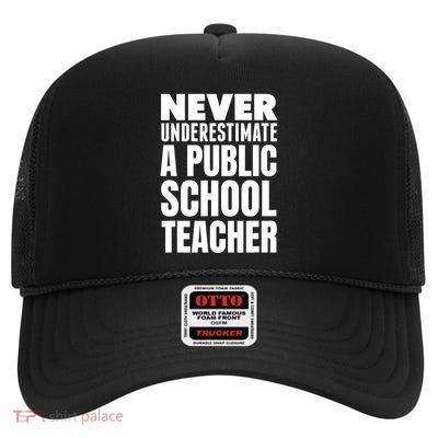 Never Underestimate A Public School Teacher High Crown Mesh Back Trucker Hat