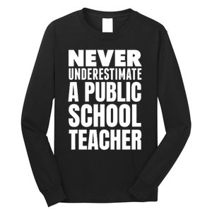 Never Underestimate A Public School Teacher Long Sleeve Shirt