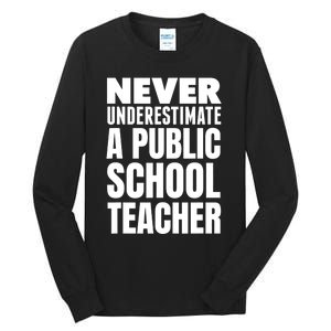 Never Underestimate A Public School Teacher Tall Long Sleeve T-Shirt