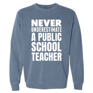 Never Underestimate A Public School Teacher Garment-Dyed Sweatshirt