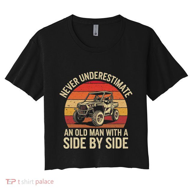 Never Underestimate An Old Man With A Side By Side Vintage Crop Top