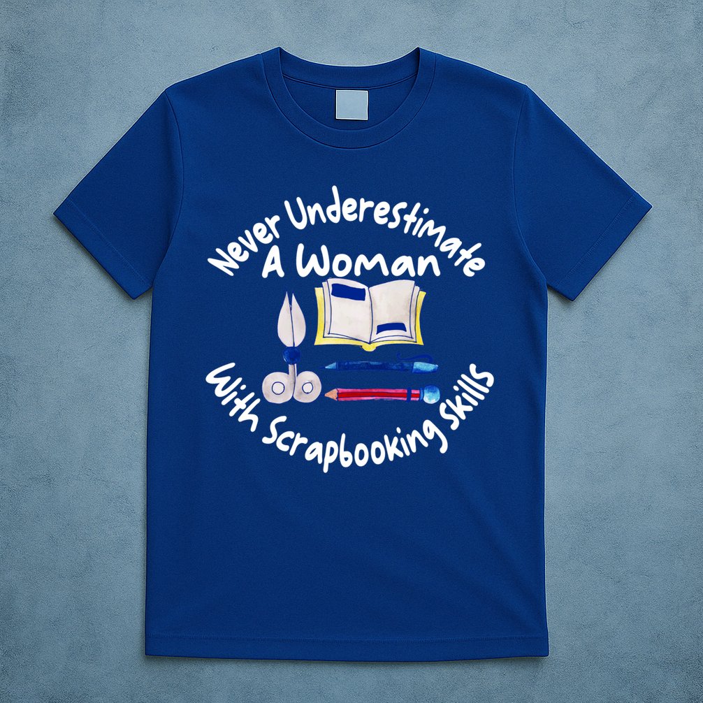 Never Understimate A Woman Scarpbooking Gift T-Shirt
