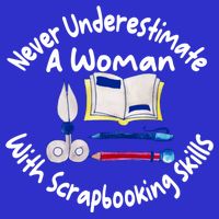 Never Understimate A Woman Scarpbooking Gift T-Shirt