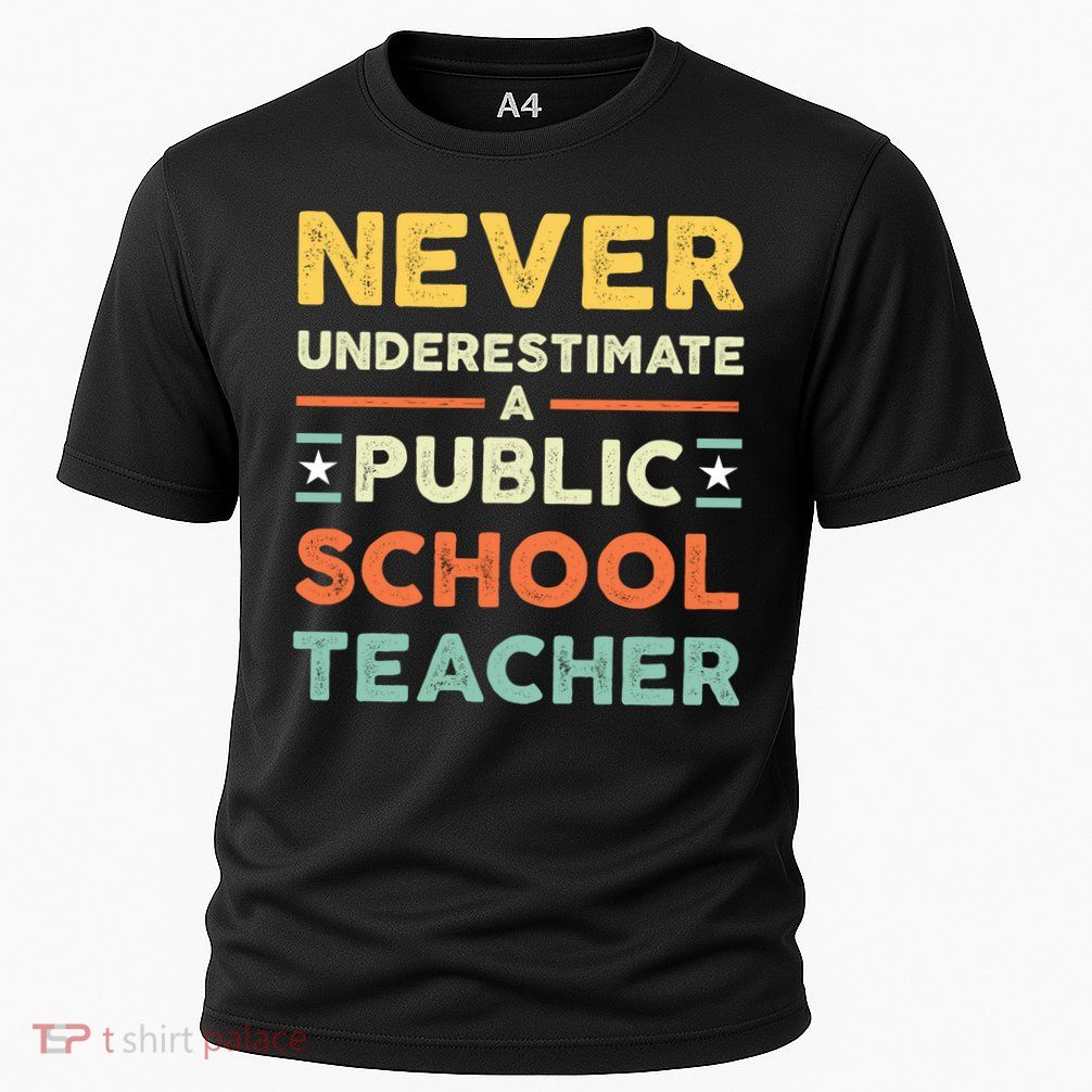 Never Underestimate A Public School Teacher Performance Shirt
