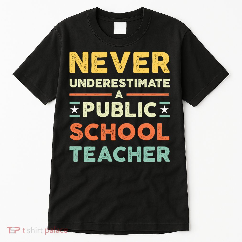 Never Underestimate A Public School Teacher Tall T-Shirt
