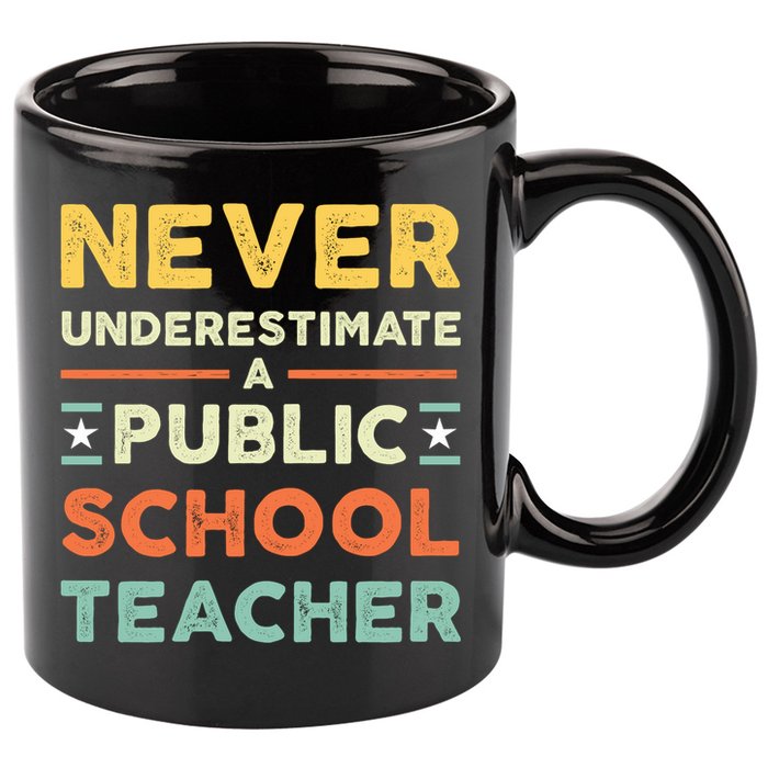 Never Underestimate A Public School Teacher 11oz C Handle Ceramic Mug