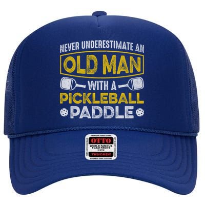 Never Underestimate An Old With A Pickleball Paddle Great Gift High Crown Mesh Back Trucker Hat