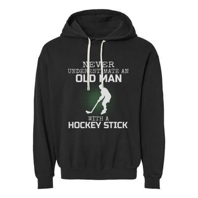 Never Underestimate An Old Man With A Hockey Stick Dad Garment-Dyed Fleece Hoodie