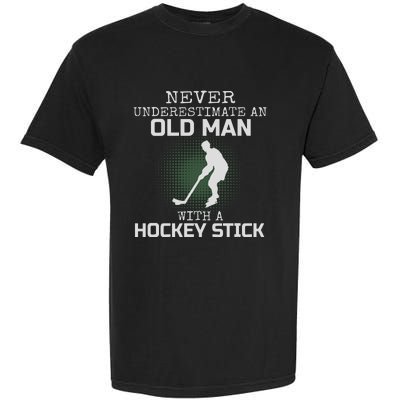 Never Underestimate An Old Man With A Hockey Stick Dad Garment-Dyed Heavyweight T-Shirt