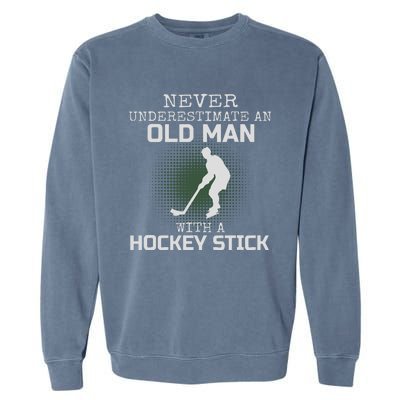 Never Underestimate An Old Man With A Hockey Stick Dad Garment-Dyed Sweatshirt