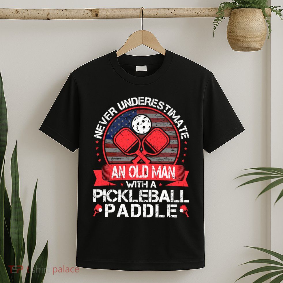 Never Underestimate An Old Man With A Pickleball Paddle T-Shirt