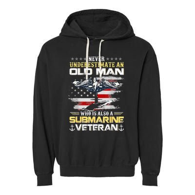 Never Underestimate An Old Man Submarines Veteran Patriotic Garment-Dyed Fleece Hoodie