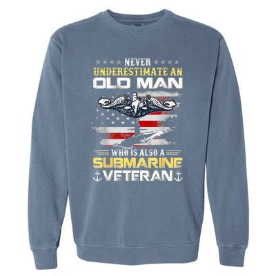 Never Underestimate An Old Man Submarines Veteran Patriotic Garment-Dyed Sweatshirt