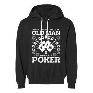 Never Underestimate An Old Man Who Plays Poker Garment-Dyed Fleece Hoodie