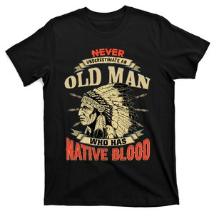 Never Underestimate An Old Man Who Has Native Blood T-Shirt