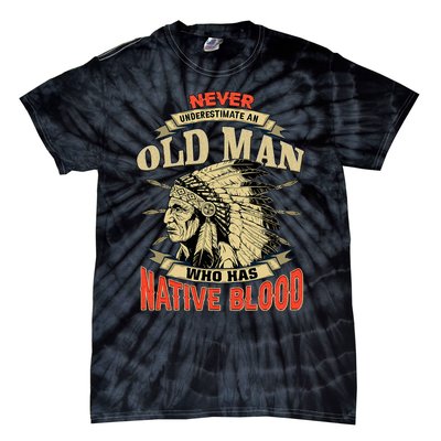 Never Underestimate An Old Man Who Has Native Blood Tie-Dye T-Shirt