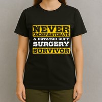 Never Underestimate A Rotator Cuff Surgery Survivor T-Shirt