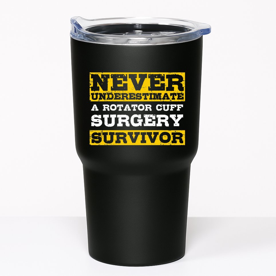 Never Underestimate A Rotator Cuff Surgery Survivor Tumbler