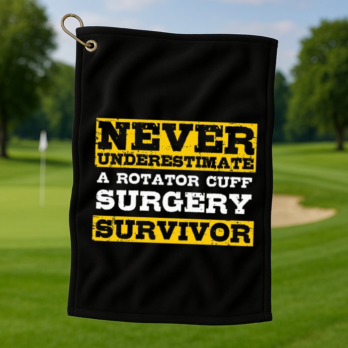 Never Underestimate A Rotator Cuff Surgery Survivor Golf Towel