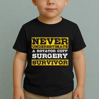Never Underestimate A Rotator Cuff Surgery Survivor Toddler T-Shirt