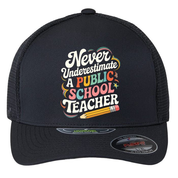 Never Underestimate A Public School Teacher Public Education Flexfit Unipanel Trucker Cap