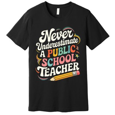 Never Underestimate A Public School Teacher Public Education Premium T-Shirt