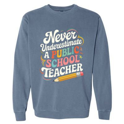 Never Underestimate A Public School Teacher Public Education Garment-Dyed Sweatshirt