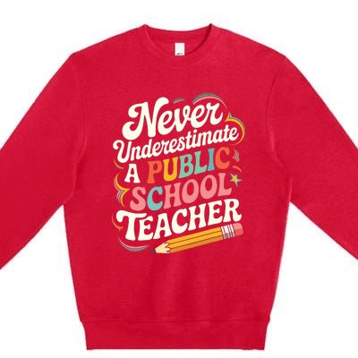 Never Underestimate A Public School Teacher Public Education Premium Crewneck Sweatshirt