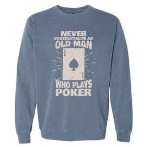 Never Underestimate An Old Man Who Plays Poker Garment-Dyed Sweatshirt