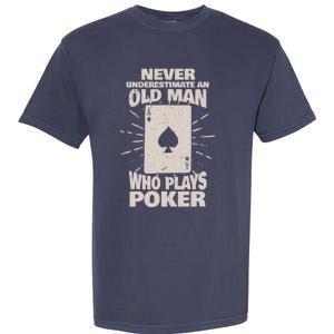 Never Underestimate An Old Man Who Plays Poker Garment-Dyed Heavyweight T-Shirt