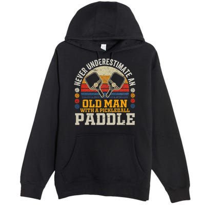 Never Underestimate An Old Man With A Pickleball Paddle Premium Pullover Hoodie