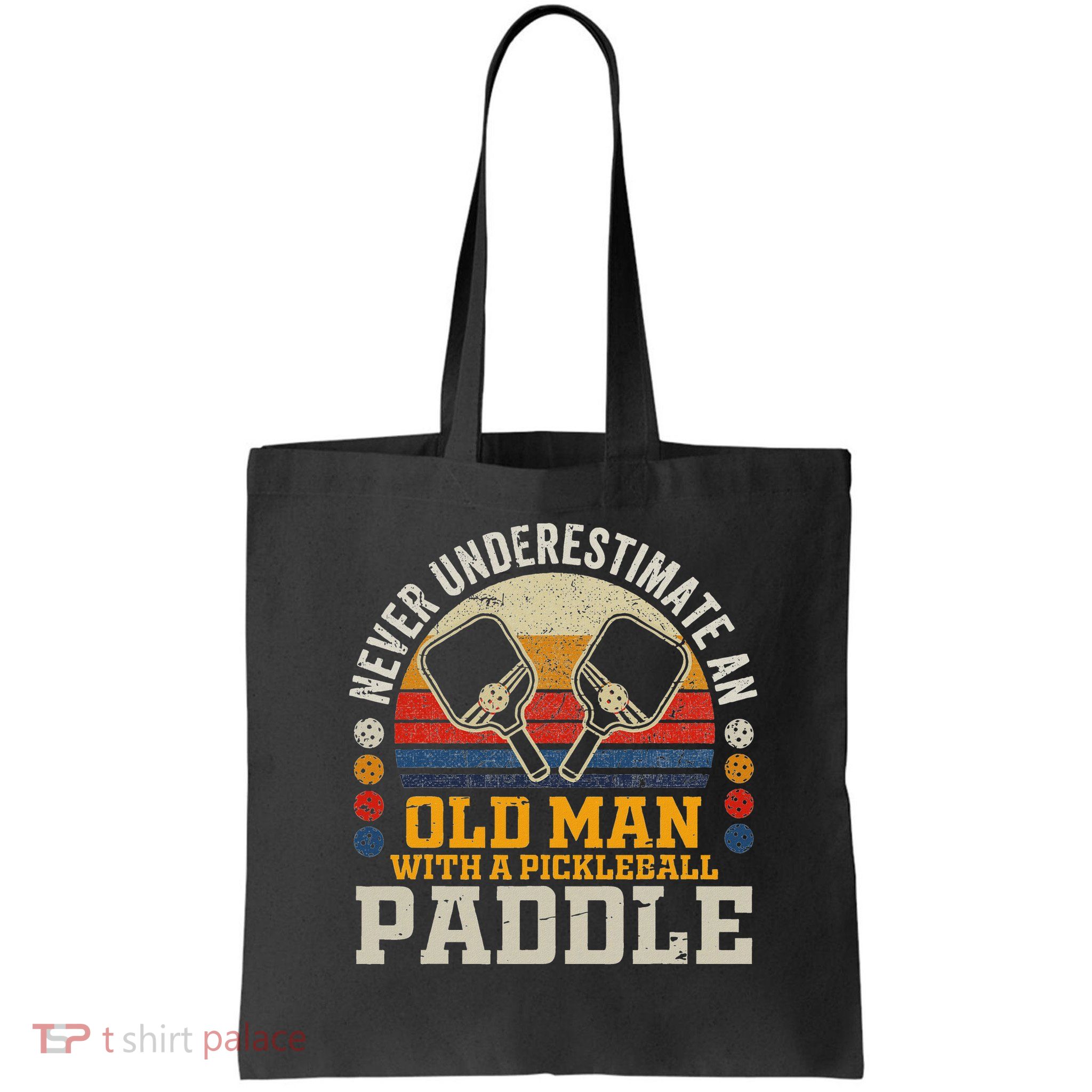 Never Underestimate An Old Man With A Pickleball Paddle Bag