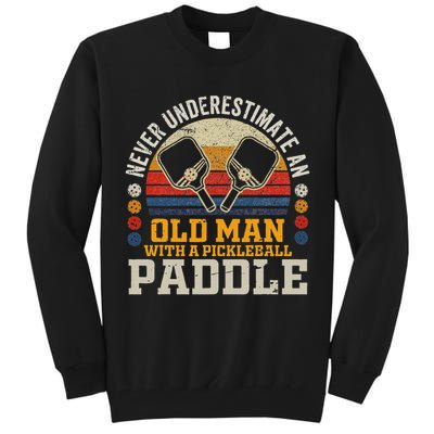 Never Underestimate An Old Man With A Pickleball Paddle Tall Sweatshirt
