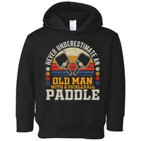 Never Underestimate An Old Man With A Pickleball Paddle Toddler Hoodie