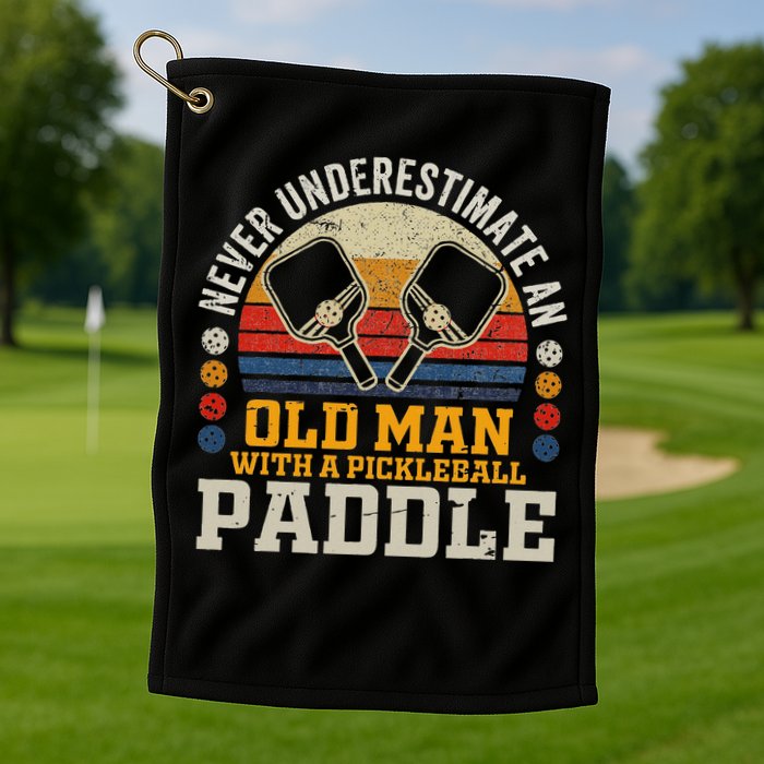 Never Underestimate An Old Man With A Pickleball Paddle Golf Towel